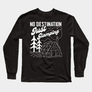 No Destination Just Glamping - V2 Long Sleeve T-Shirt